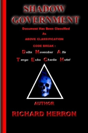 Shadow Government : Document has been classified as above classification code break : delta november alfa tango echo charlie hotel Author Richard Herron Richard Herron 9780359311682