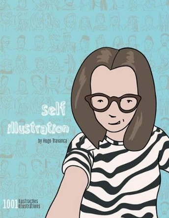 Self Illustration: Illustrations of Selfies by Hugo Travanca Hugo Travanca 9781505275179