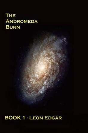 The Andromeda Burn Leon Edgar 9781507578346