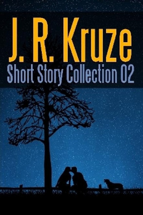 J. R. Kruze Short Story Collection 02 J R Kruze 9780359322060