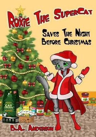 Roxie The SuperCat: Saves The Night Before Christmas B A Anderson 9780692581339