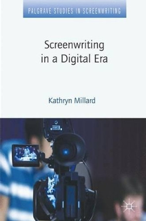 Screenwriting in a Digital Era Kathryn Millard 9780230343283