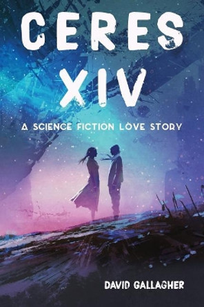 Ceres XIV: a science fiction love story Nyle Ajina 9781095062883