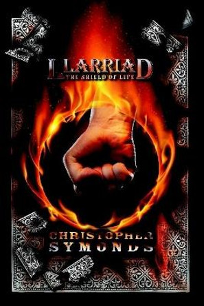 Llarriad: The Shield of Life Christopher Symonds 9780359364916