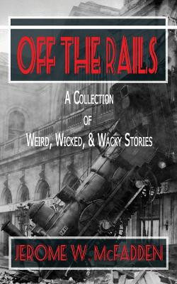 Off the Rails by Jerome W McFadden