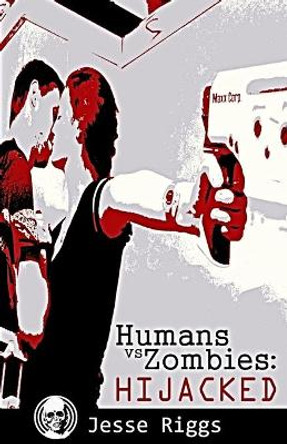 Humans vs. Zombies: Hijacked Jesse Riggs 9781501057748