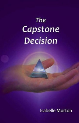 The Capstone Decision by Isabelle Morton