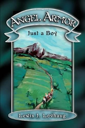 Angel Armor: Just a Boy Lewis J Lovhaug 9780595284757