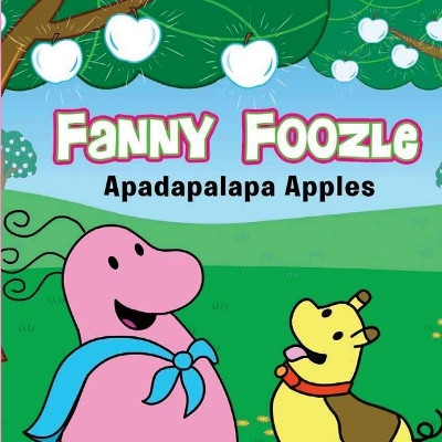 Fanny Foozle: Apadapalapa Apples Rich Dickerson 9781507586730