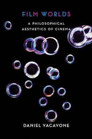 Film Worlds: A Philosophical Aesthetics of Cinema Daniel Yacavone 9780231157681