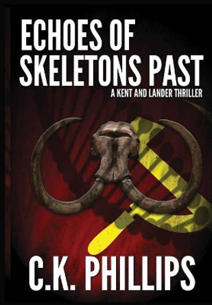 Echoes of Skeletons Past C K Phillips 9780359409921
