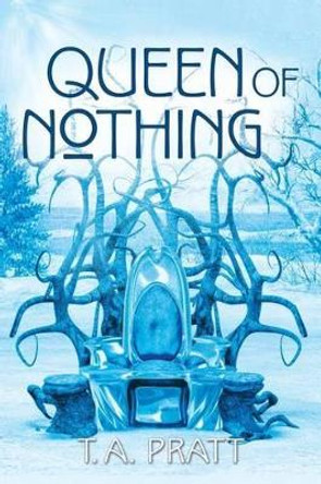 Queen of Nothing T A Pratt 9780692591321