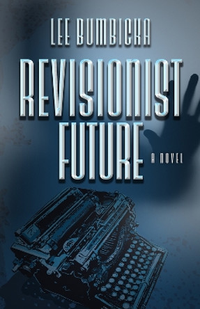 Revisionist Future Lee Bumbicka 9780744302134