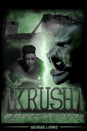 Krush: The Greatest Rugby Story Never Told Mitch Robinson 9781507595947