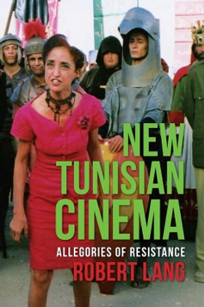 New Tunisian Cinema: Allegories of Resistance Robert Lang 9780231165068