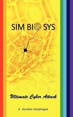 SIMbiosys: Ultimate Cyber Attack E Gordon Hoofnagle 9780615350844
