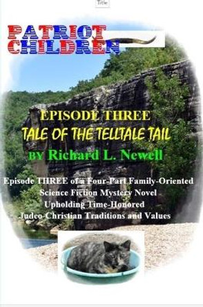 Patriot Children  Episode Three  Tale of the Telltale Tail Richard L. Newell 9780359467075