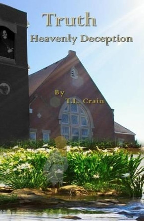 Heavenly Deception: Truth T L Crain 9780692593882
