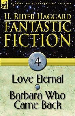 Fantastic Fiction: 4-Love Eternal & Barbara Who Came Back Sir H Rider Haggard 9780857062499