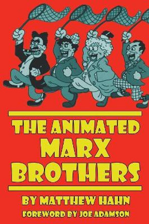 The Animated Marx Brothers Matthew Hahn (Lecturer, St Mary's University, UK) 9781629332246
