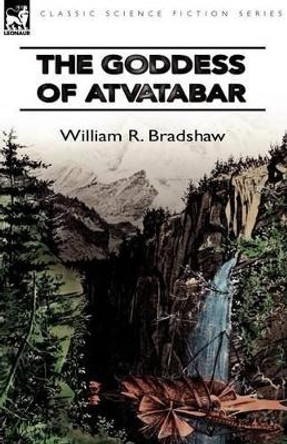 The Goddess of Atvatabar William R Bradshaw 9780857062895