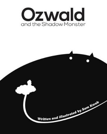 Ozwald and the Shadow Monster: and the Shadow Monster Sam Kwok 9780991539826