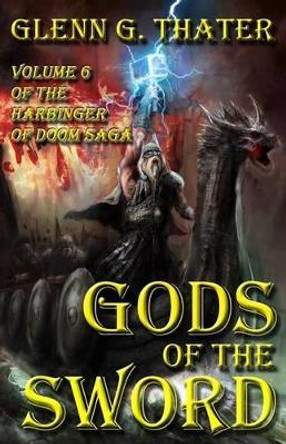 Gods of the Sword: Harbinger of Doom -- Volume 6 Glenn G Thater 9780692597958