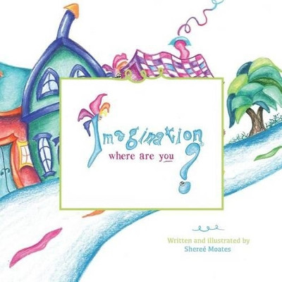 Imagination, Where are You? by Sheree Moates