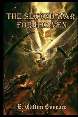 The Second War for Heaven by E Clifton Sosebee