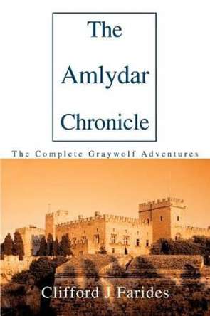 The Amlydar Chronicle: The Complete Graywolf Adventures Clifford J Farides 9780595295197