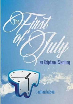 The First of July by C Adrian Balson