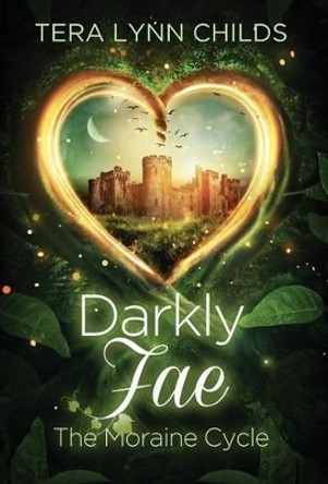 Darkly Fae: The Moraine Cycle Tera Lynn Childs 9780986162381