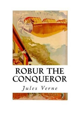 Robur the Conqueror: The Clipper of the Clouds Frederick Amadeus Malleson 9781534940246