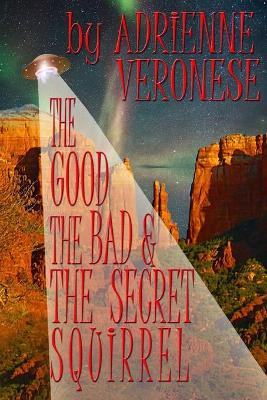 The Good, the Bad and the Secret Squirrel by Adrienne Veronese