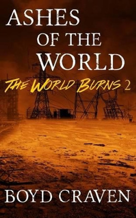 Ashes of the World: A Post-Apocalyptic Story Boyd Craven, III 9781522771654