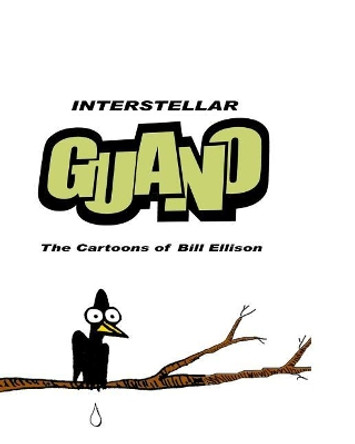 Interstellar Guano.: The Cartoons of Bill Ellison Bill Ellison 9781502938237