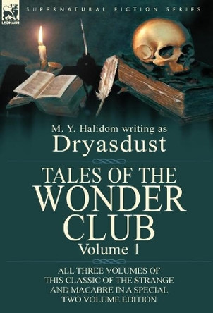 Tales of the Wonder Club: All Three Volumes of This Classic of the Strange and Macabre in a Special Two Volume Edition-Volume 1 M Y Halidom 9780857068941