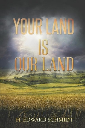Your Land Is Our Land H Edward Schmidt 9781546884651