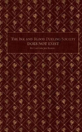 The Ink & Blood Dueling Society Doesn't Exist by Charles Huth