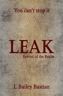 Leak: Revival of the Realm L Bailey Bastian 9780578438238