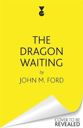The Dragon Waiting John M. Ford 9781473205468