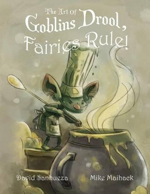The Art of Goblins Drool, Fairies Rule! Mike Maihack 9780989441520