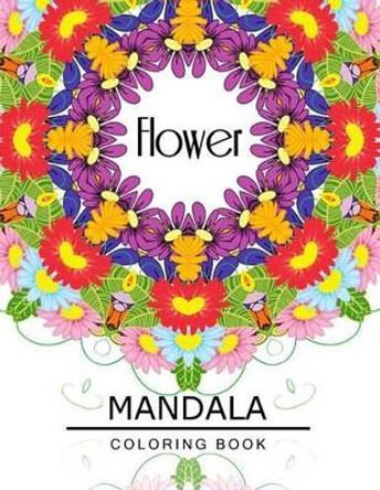Flower Mandala Coloring Book: Botanical Gardens Coloring Book, Floral Mandala Coloring Book for adults Flower Art Publishing 9781534957541