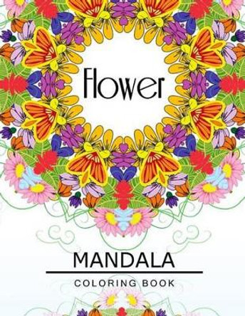 Flower Mandala Coloring Book: Flower Coloring books for teens, Floral Mandala Coloring Book for adults Flower Art Publishing 9781534957596