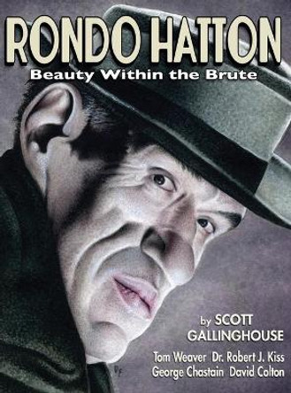 Rondo Hatton: Beauty Within the Brute (hardback) Scott Gallinghouse 9781629334950