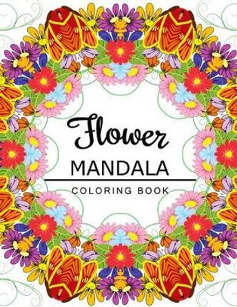 Flower Mandala Coloring Book: coloring pages for adults, Floral Mandala Coloring Book for adults Flower Art Publishing 9781534957602