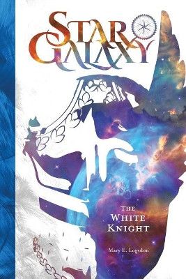 Star Galaxy: The White Knight Mary E Logsdon 9781548497644