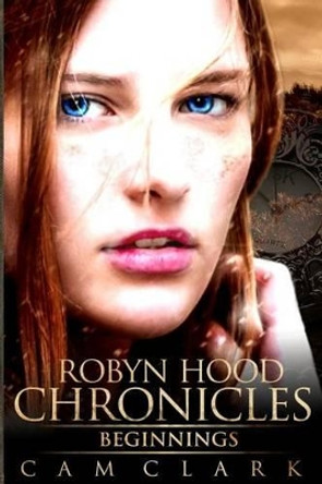 Robyn Hood Chronicles: Beginnings Cam Clark 9781522792253