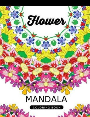 Flower Mandala Coloring Book: Adult Coloring Book (Art Book Series) Floral Mandala Coloring Book for adults Flower Art Publishing 9781534957640