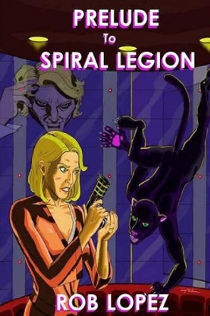 Prelude to Spiral Legion: Stories from a Future Timeline Rob Lopez 9781502301277